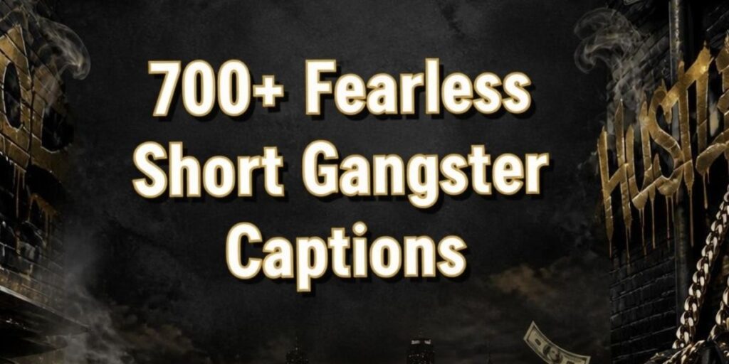 700+ Fearless Short Gangster Captions for Instagram